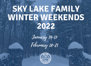 Sky Lake Family Winter Weekends 2022. January 14-17, February 18-21