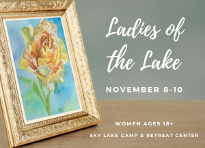 Ladies of the Lake, November 8-10, 2024. A retreat for women ages 18+